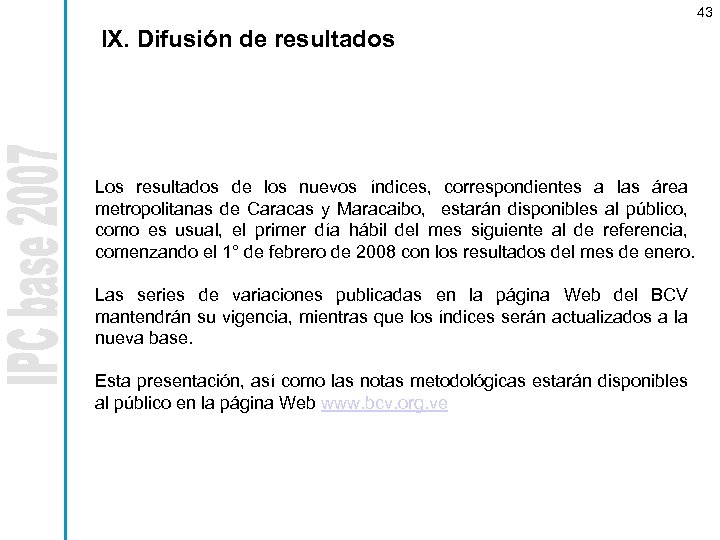 43 IX. Difusión de resultados Los resultados de los nuevos índices, correspondientes a las