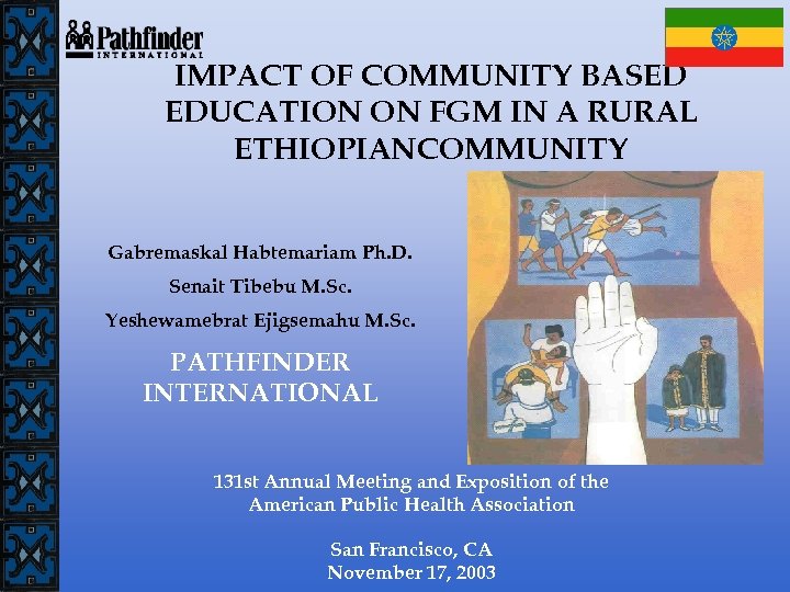 IMPACT OF COMMUNITY BASED EDUCATION ON FGM IN A RURAL ETHIOPIANCOMMUNITY Gabremaskal Habtemariam Ph.