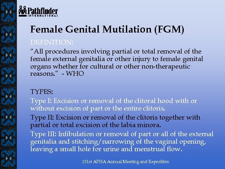 Female Genital Mutilation (FGM) DEFINITION: “All procedures involving partial or total removal of the