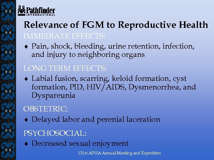Relevance of FGM to Reproductive Health IMMEDIATE EFFECTS: ¨ Pain, shock, bleeding, urine retention,
