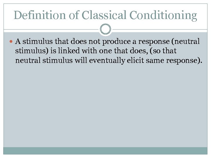 Definition of Classical Conditioning A stimulus that does not produce a response (neutral stimulus)