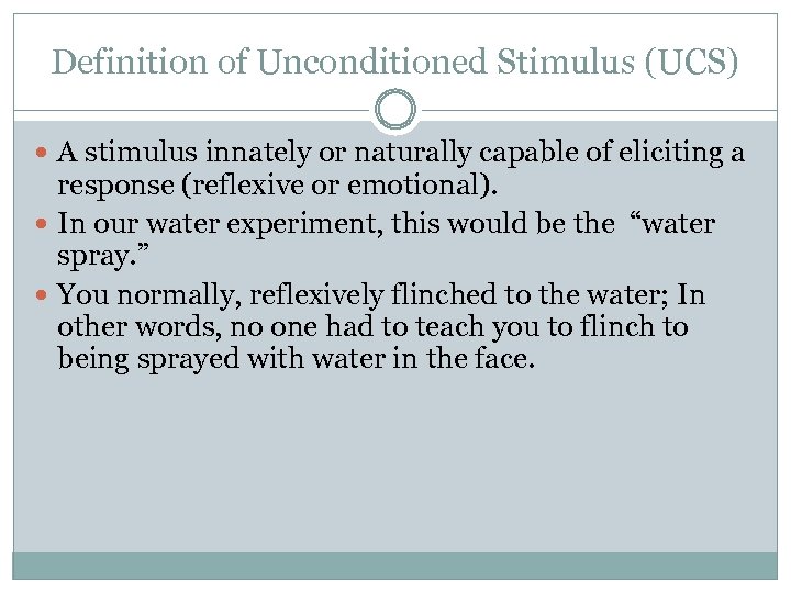 Definition of Unconditioned Stimulus (UCS) A stimulus innately or naturally capable of eliciting a