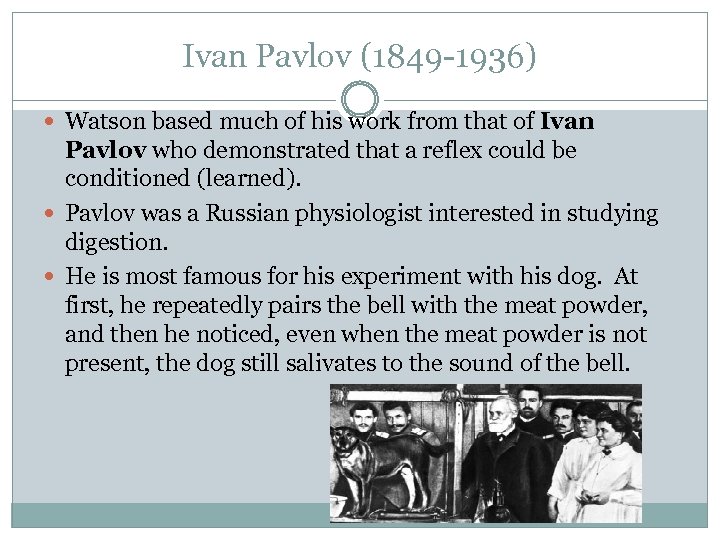 Ivan Pavlov (1849 -1936) Watson based much of his work from that of Ivan