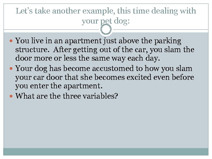 Let’s take another example, this time dealing with your pet dog: You live in