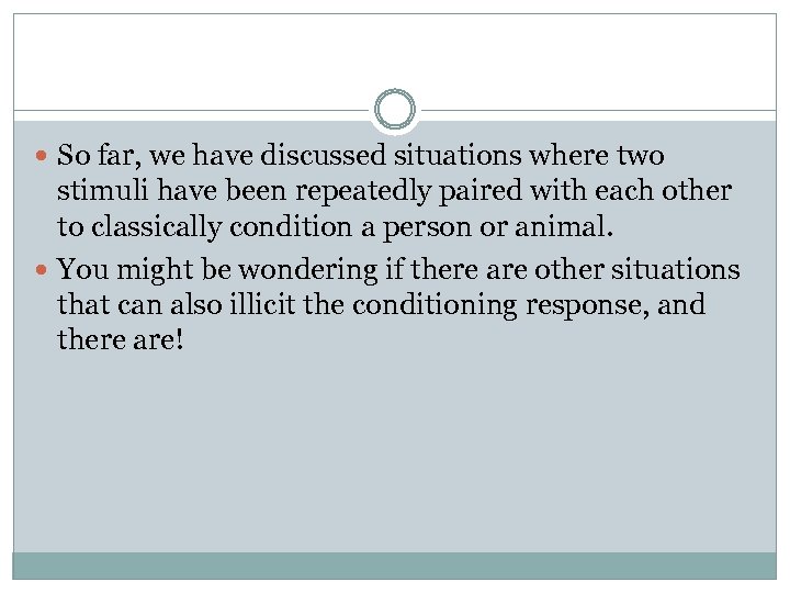  So far, we have discussed situations where two stimuli have been repeatedly paired