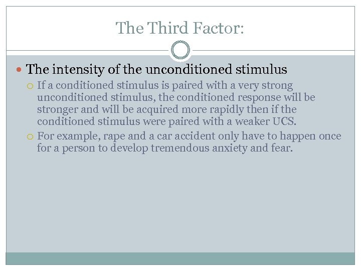 The Third Factor: The intensity of the unconditioned stimulus If a conditioned stimulus is