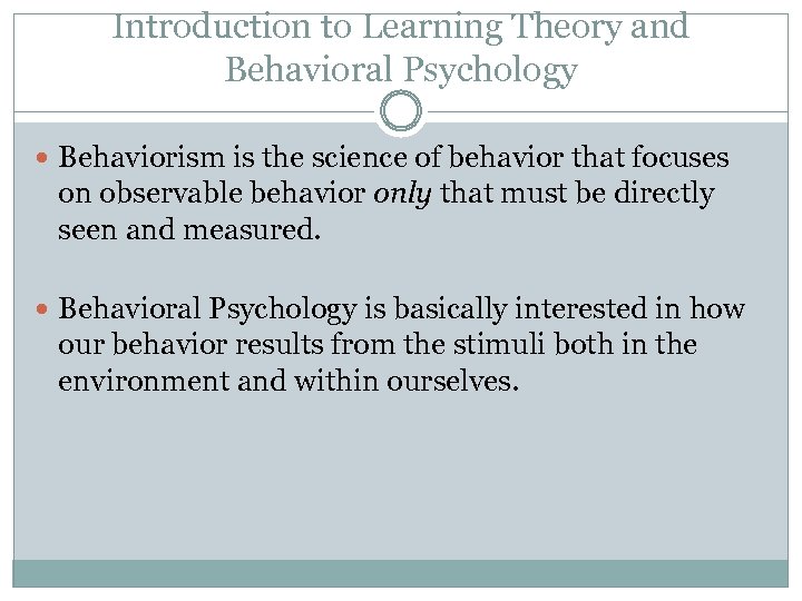 Introduction to Learning Theory and Behavioral Psychology Behaviorism is the science of behavior that