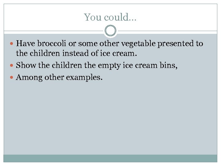 You could… Have broccoli or some other vegetable presented to the children instead of