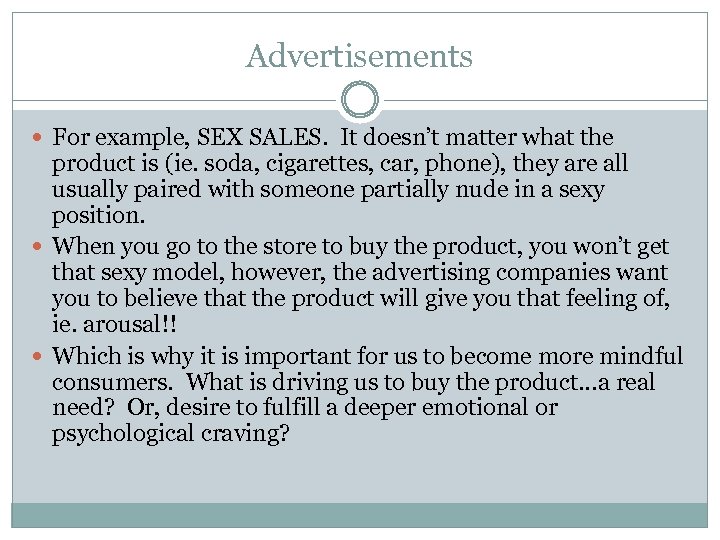 Advertisements For example, SEX SALES. It doesn’t matter what the product is (ie. soda,