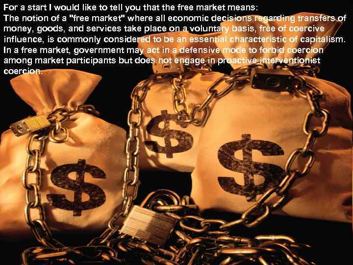 For a start I would like to tell you that the free market means: