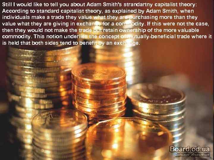 Still I would like to tell you about Adam Smith's strandartny capitalist theory: According