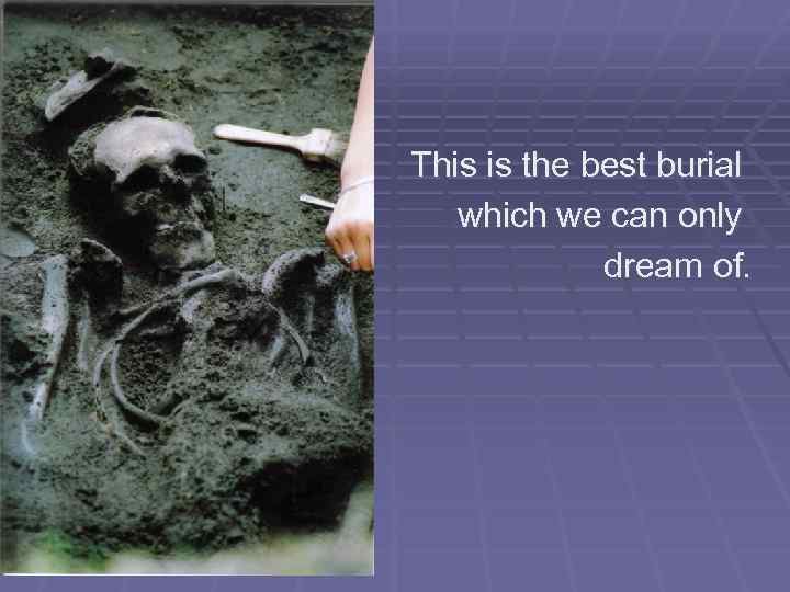 This is the best burial which we can only dream of. 