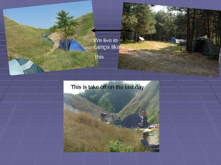 We live in camps like this This is take off on the last day