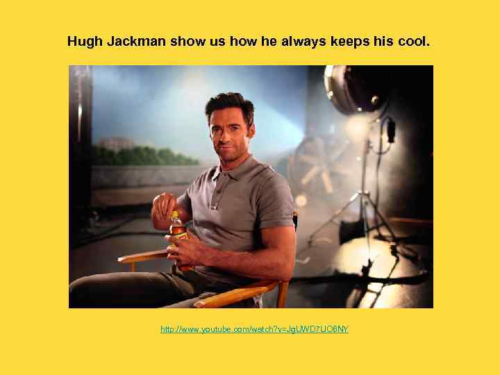  Hugh Jackman show us how he always keeps his cool. http: //www. youtube.