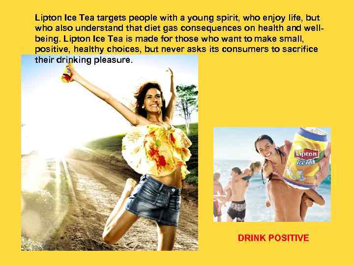 Lipton Ice Tea targets people with a young spirit, who enjoy life, but who