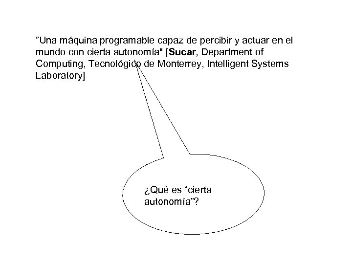 ”Una máquina programable capaz de percibir y actuar en el mundo con cierta autonomía"