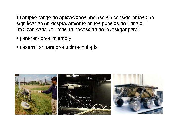 El amplio rango de aplicaciones, incluso sin considerar las que significarían un desplazamiento en