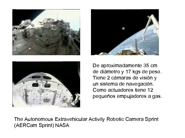De aproximadamente 35 cm de diámetro y 17 kgs de peso. Tiene 2 cámaras