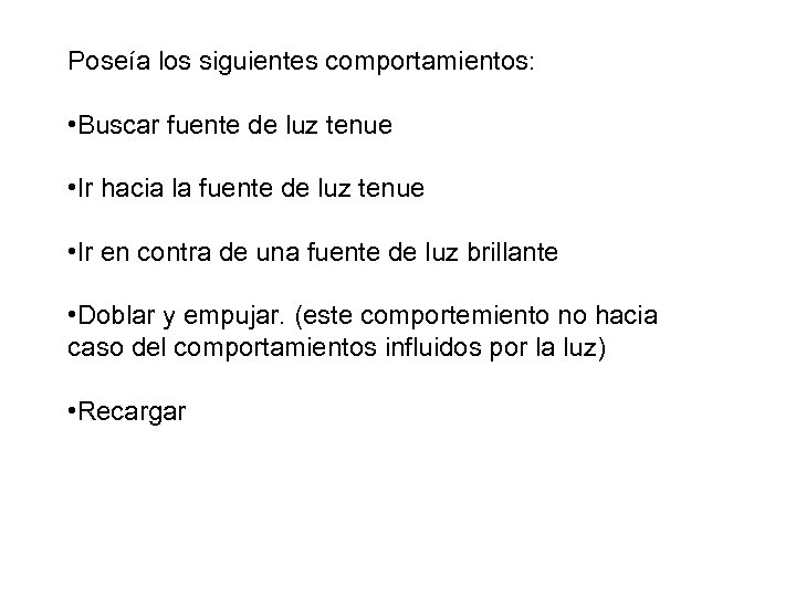 Poseía los siguientes comportamientos: • Buscar fuente de luz tenue • Ir hacia la