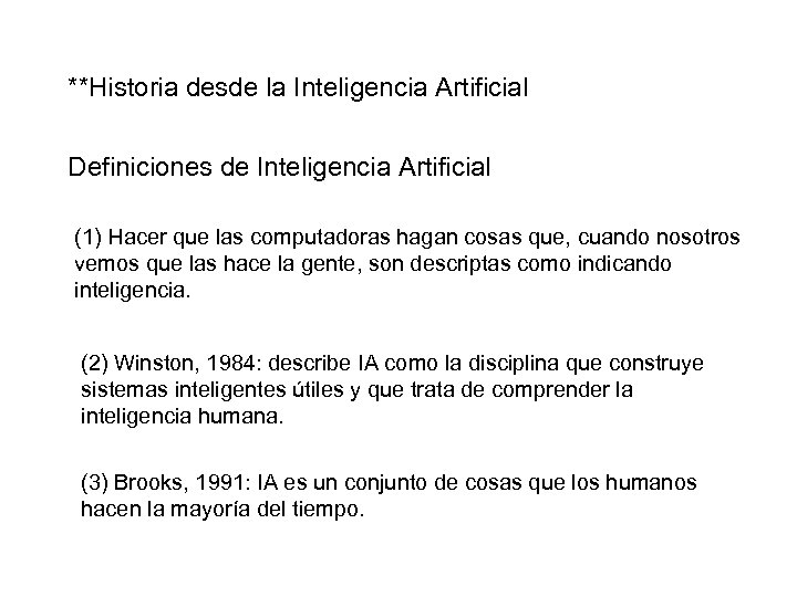**Historia desde la Inteligencia Artificial Definiciones de Inteligencia Artificial (1) Hacer que las computadoras