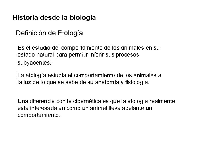 Historia desde la biología Definición de Etología Es el estudio del comportamiento de los