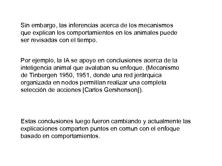 Sin embargo, las inferencias acerca de los mecanismos que explican los comportamientos en los