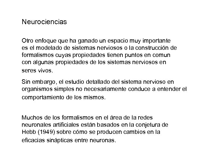 Neurociencias Otro enfoque ha ganado un espacio muy importante es el modelado de sistemas