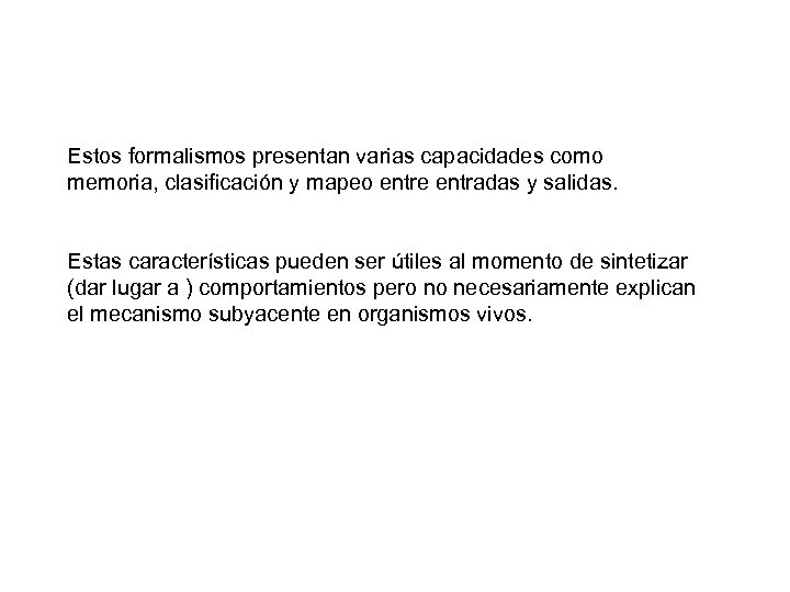 Estos formalismos presentan varias capacidades como memoria, clasificación y mapeo entre entradas y salidas.