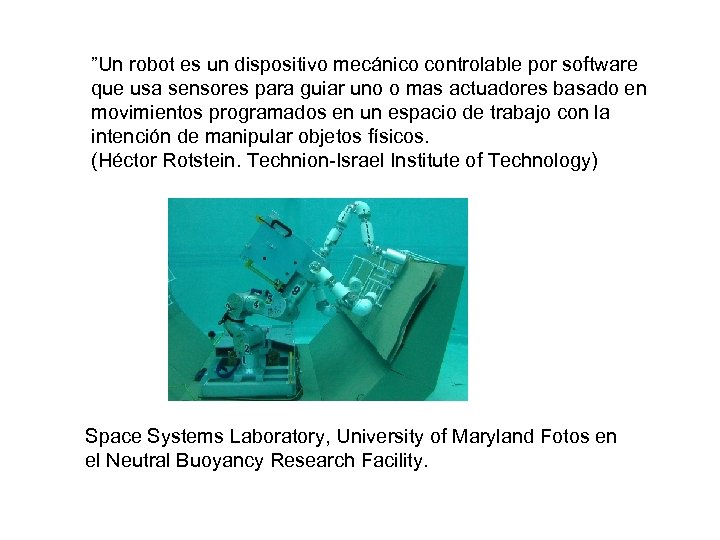 ”Un robot es un dispositivo mecánico controlable por software que usa sensores para guiar