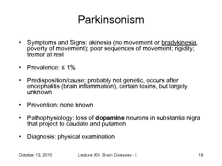 Parkinsonism • Symptoms and Signs: akinesia (no movement or bradykinesia, poverty of movement); poor