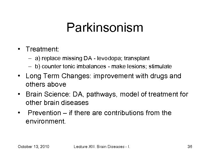 Parkinsonism • Treatment: – a) replace missing DA - levodopa; transplant – b) counter