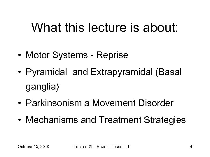 What this lecture is about: • Motor Systems - Reprise • Pyramidal and Extrapyramidal