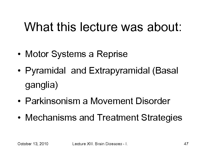 What this lecture was about: • Motor Systems a Reprise • Pyramidal and Extrapyramidal