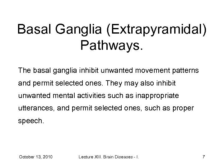 Basal Ganglia (Extrapyramidal) Pathways. The basal ganglia inhibit unwanted movement patterns and permit selected