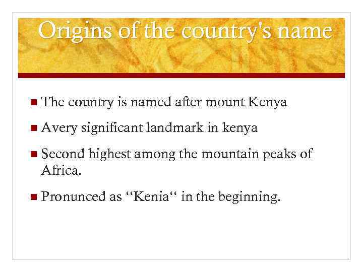 Origins of the country's name n The country is named after mount Kenya n