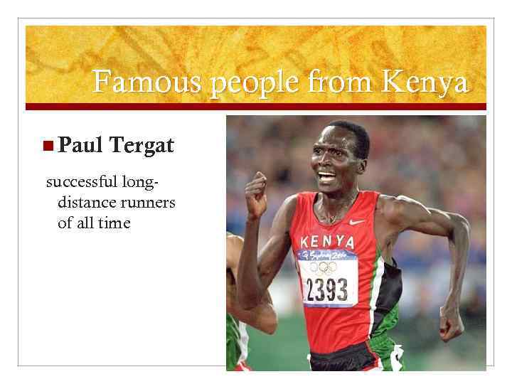 Famous people from Kenya n Paul Tergat successful longdistance runners of all time 