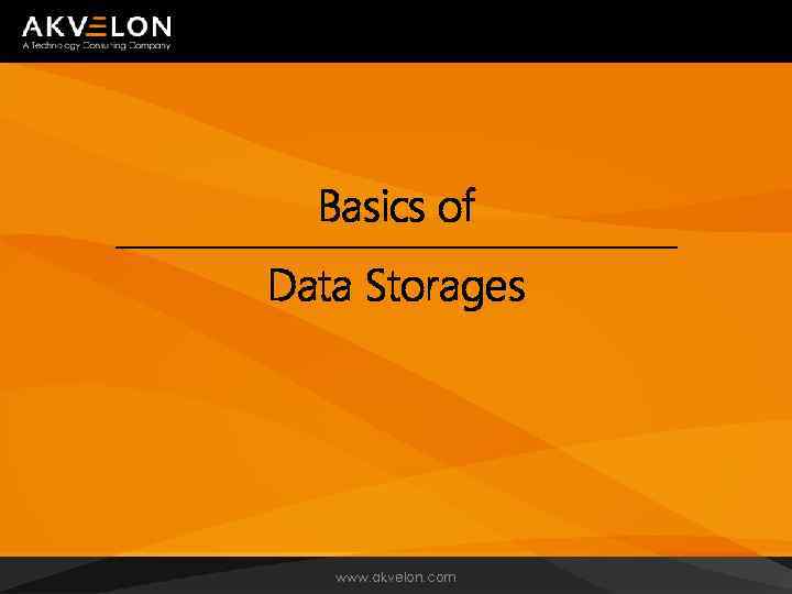 Basics of Data Storages www. akvelon. com 