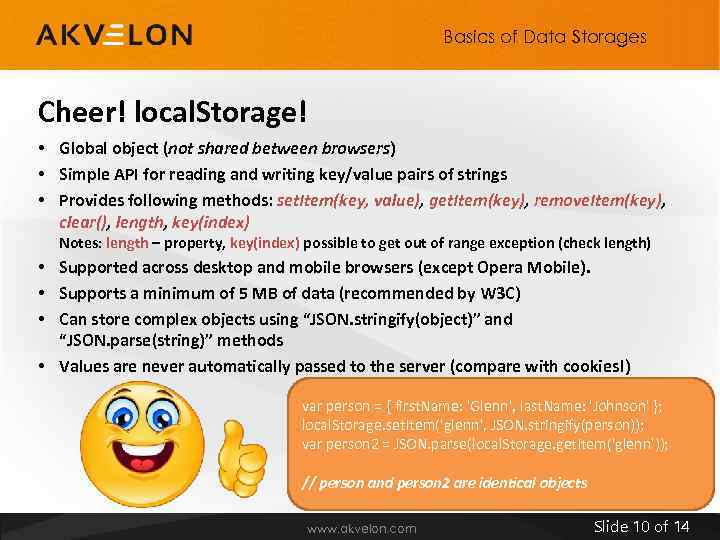 Basics of Data Storages Cheer! local. Storage! • Global object (not shared between browsers)