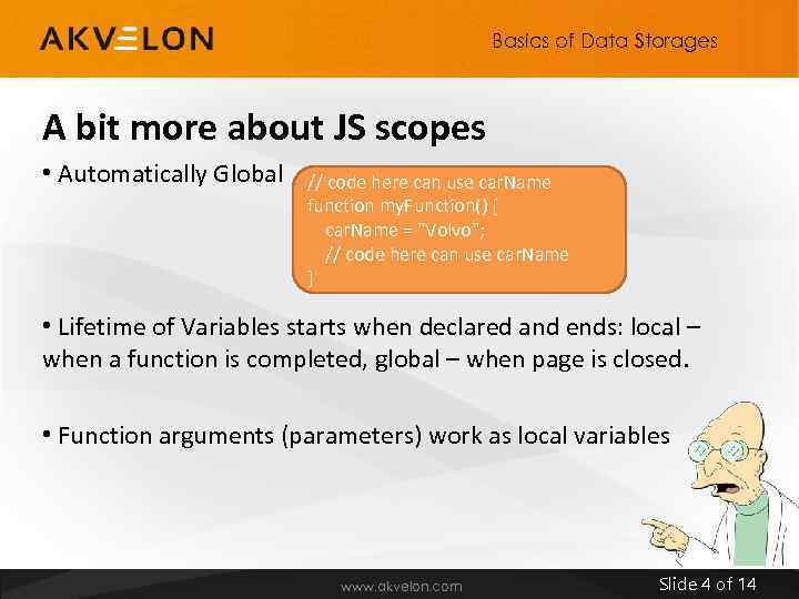 Basics of Data Storages A bit more about JS scopes • Automatically Global //