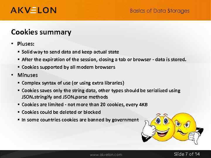 Basics of Data Storages Cookies summary • Pluses: § Solid way to send data