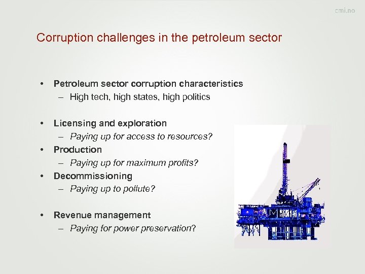 Corruption challenges in the petroleum sector • Petroleum sector corruption characteristics – High tech,