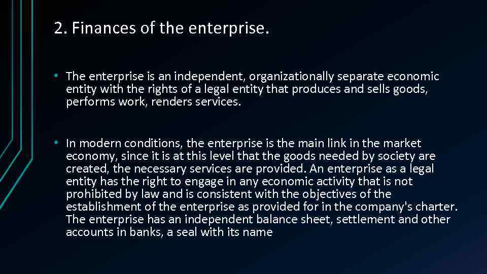 2. Finances of the enterprise. • The enterprise is an independent, organizationally separate economic