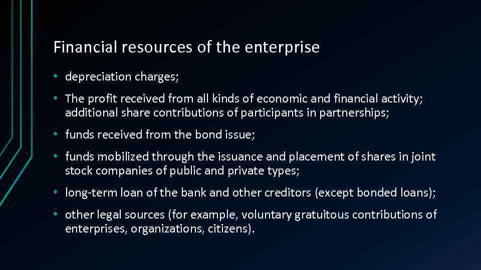 Financial resources of the enterprise • depreciation charges; • The profit received from all