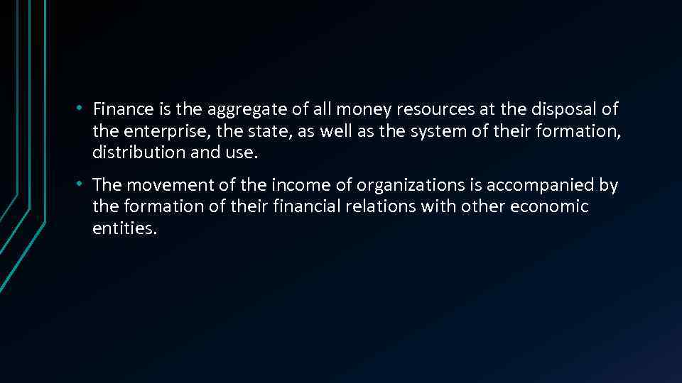  • Finance is the aggregate of all money resources at the disposal of
