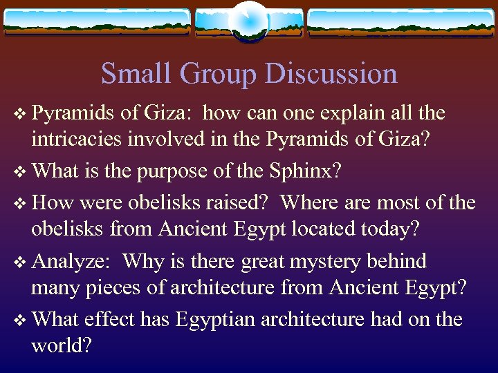 Small Group Discussion v Pyramids of Giza: how can one explain all the intricacies