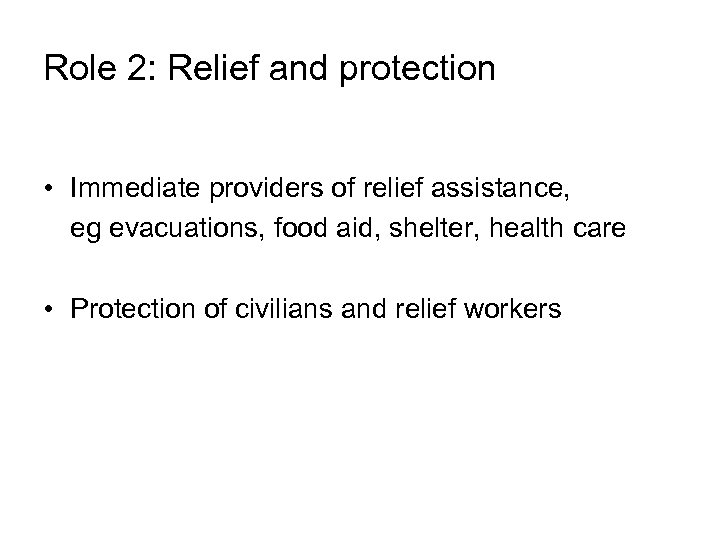 Role 2: Relief and protection • Immediate providers of relief assistance, eg evacuations, food