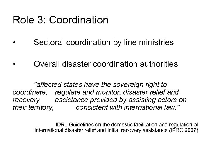 Role 3: Coordination • Sectoral coordination by line ministries • Overall disaster coordination authorities