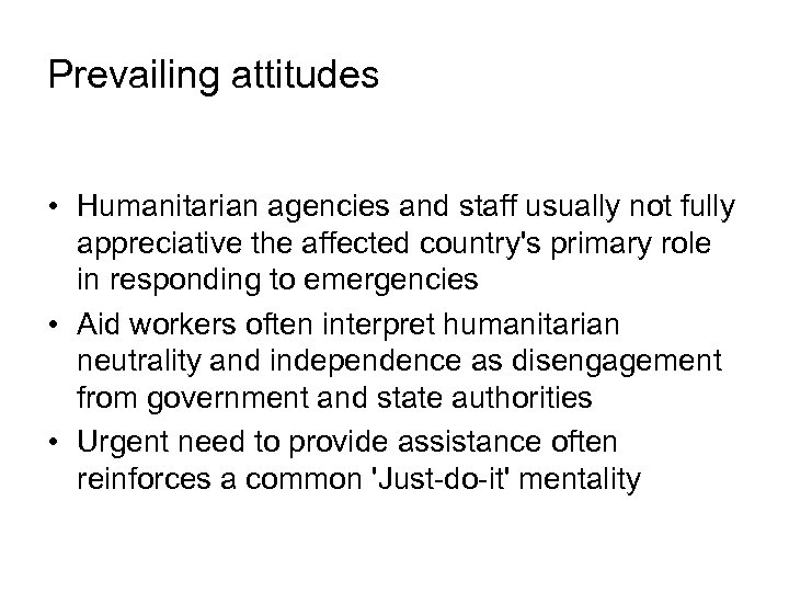 Prevailing attitudes • Humanitarian agencies and staff usually not fully appreciative the affected country's