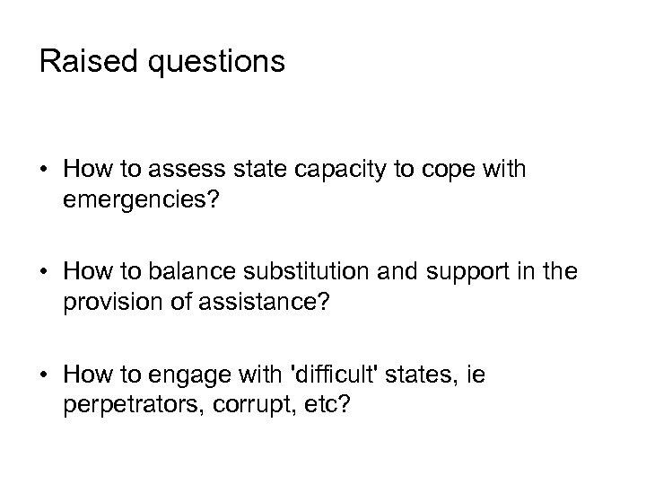 Raised questions • How to assess state capacity to cope with emergencies? • How