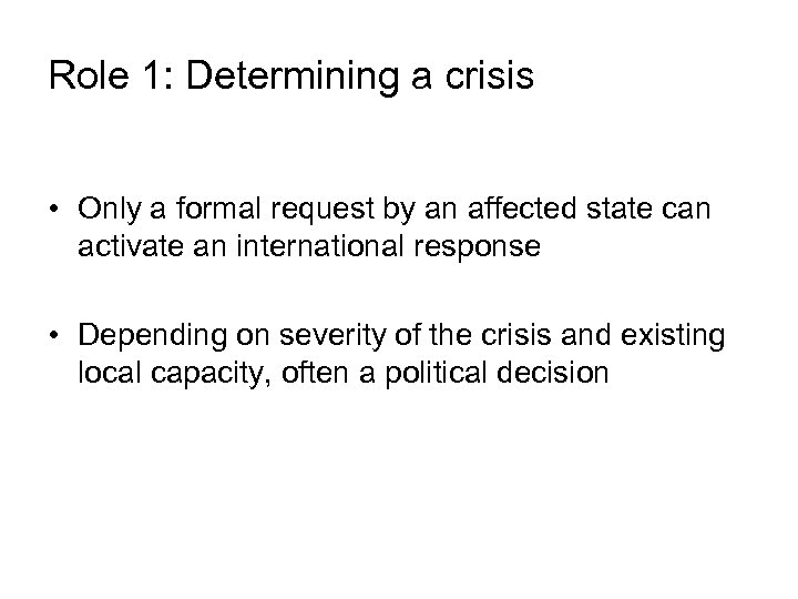 Role 1: Determining a crisis • Only a formal request by an affected state
